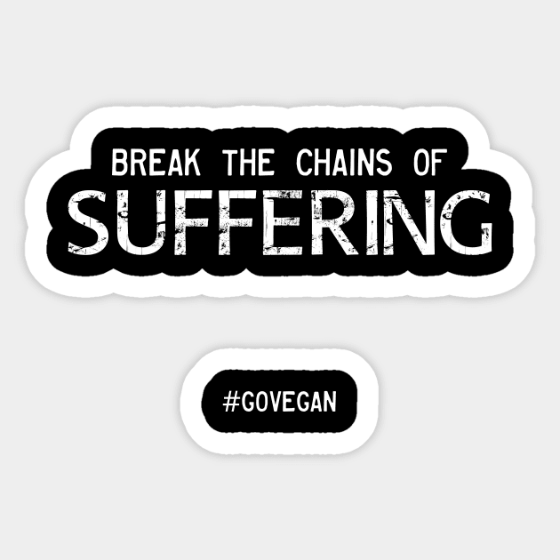 Break the Chains of Suffering Sticker by Vegan Screams